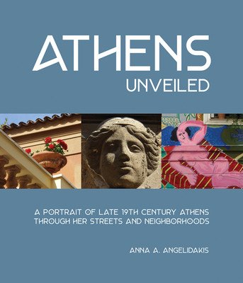 Athens Unveiled: A Portrait of Nineteenth Century Athens Through Her Streets and Neighborhoods (Angelidakis Anna)(Pevná vazba)
