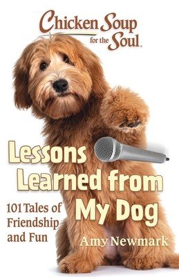 Chicken Soup for the Soul: Lessons Learned from My Dog (Newmark Amy)(Paperback)