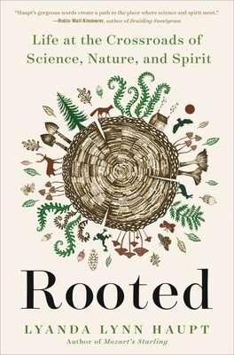 Rooted: Life at the Crossroads of Science, Nature, and Spirit (Haupt Lyanda Lynn)(Paperback)