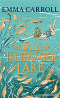 The Tale of Truthwater Lake - 'Absolutely gorgeous.' Hilary McKay (Carroll Emma)(Pevná vazba)