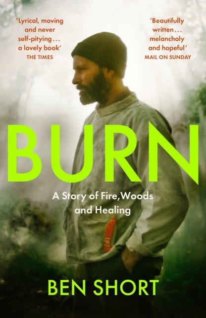 Burn - A Story of Fire, Woods and Healing (Short Ben)(Paperback / softback)