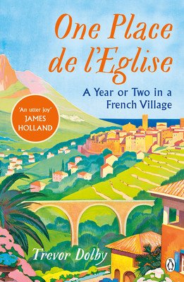 One Place de l'Eglise - A Year in Provence for the 21st century (Dolby Trevor)(Paperback / softback)