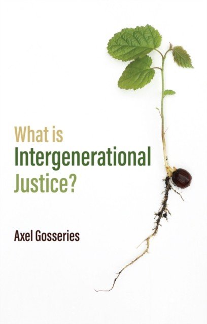 What Is Intergenerational Justice? (Gosseries Axel)(Paperback)