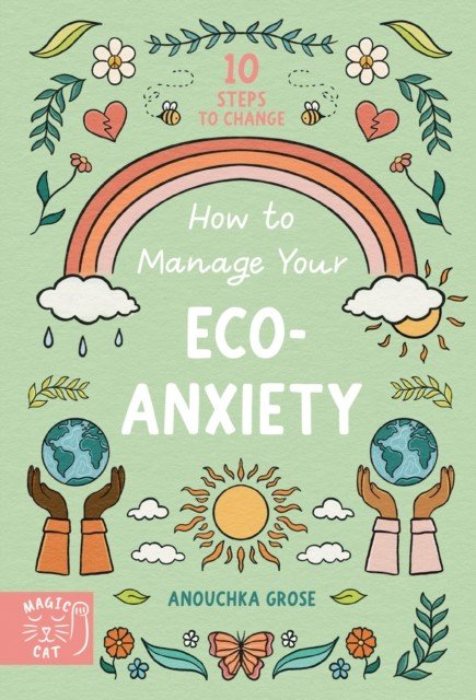 How to Manage Your Eco-Anxiety - A Step-by-Step Guide to Creating Positive Change (Grose Anouchka)(Paperback / softback)