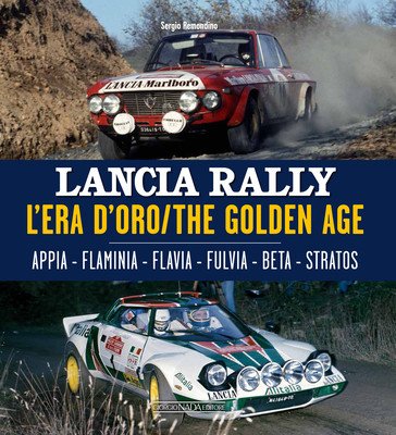 Lancia Rally: L'Era d'Oro/The Golden Age. Appia - Flaminia - Flavia - Fulvia - Beta - Stratos (Remondino Sergio)(Pevná vazba)