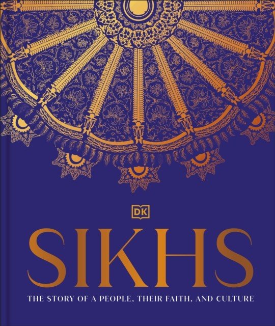 Sikhs - A Story of a People, Their Faith and Culture (DK India)(Pevná vazba)