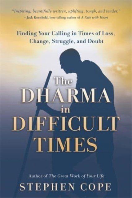 Dharma in Difficult Times - Finding Your Calling in Times of Loss, Change, Struggle and Doubt (Cope Stephen)(Paperback / softback)