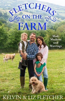 Fletchers on the Farm: Mud, Mayhem and Marriage (Fletcher Kelvin)(Paperback)