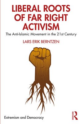 Liberal Roots of Far Right Activism: The Anti-Islamic Movement in the 21st Century (Berntzen Lars Erik)(Paperback)