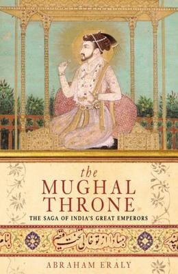 Mughal Throne - The Saga of India's Great Emperors (Eraly Abraham)(Paperback / softback)