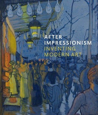 After Impressionism: Inventing Modern Art (Stevens Maryanne)(Pevná vazba)