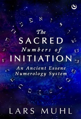 The Sacred Numbers of Initiation: An Ancient Essene Numerology System (Muhl Lars)(Pevná vazba)