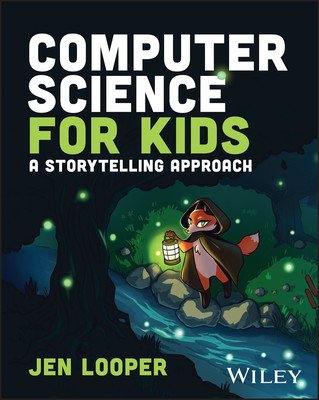 Computer Science for Kids: A Storytelling Approach (Looper Jen)(Paperback)