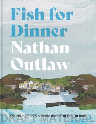 Fish for Dinner: Delicious Seafood Recipes to Cook at Home (Outlaw Nathan)(Pevná vazba)