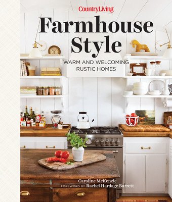 Country Living Farmhouse Style: Warm and Welcoming Rustic Homes (McKenzie Caroline)(Pevná vazba)