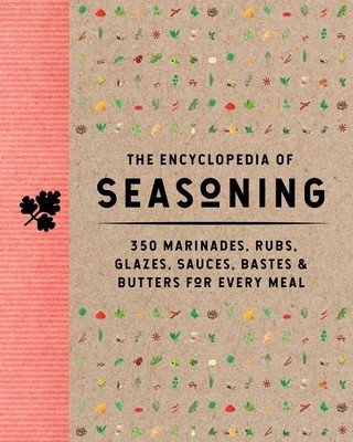 The Encyclopedia of Seasoning: 350 Marinades, Rubs, Glazes, Sauces, Bastes and Butters for Every Meal (The Coastal Kitchen)(Pevná vazba)