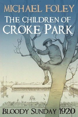 The Children of Croke Park: Bloody Sunday 1920 (Foley Michael)(Paperback)