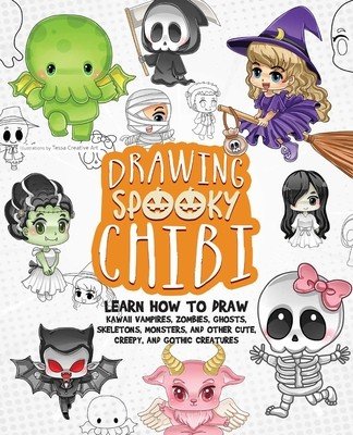 Drawing Spooky Chibi: Learn How to Draw Kawaii Vampires, Zombies, Ghosts, Skeletons, Monsters, and Other Cute, Creepy, and Gothic Creatures (Art Tessa Creative)(Paperback)