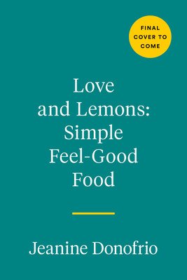 Love and Lemons Simple Feel Good Food: 125 Plant-Focused Meals to Enjoy Now or Make Ahead (Donofrio Jeanine)(Pevná vazba)