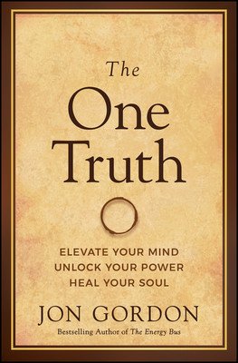 The One Truth: Elevate Your Mind, Unlock Your Power, Heal Your Soul (Gordon Jon)(Pevná vazba)
