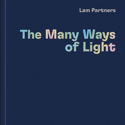Lam Partners: The Many Ways of Light (Gross Rebecca)(Pevná vazba)