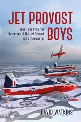 Jet Provost Boys: True Tales from the Operators of the Jet Provost and Strikemaster (Watkins David)(Pevná vazba)