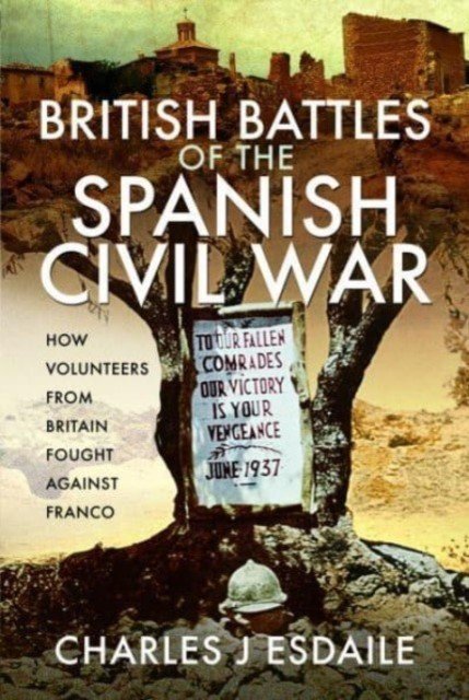 British Battles of the Spanish Civil War: How Volunteers from Britain Fought Against Franco (Esdaile Charles J.)(Pevná vazba)