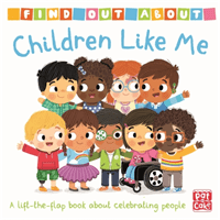 Find Out About: Children Like Me - A lift-the-flap board book (Pat-a-Cake)(Board book)
