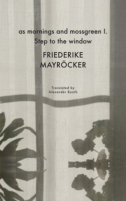 As Mornings and Mossgreen I. Step to the Window (Mayrcker Friederike)(Pevná vazba)
