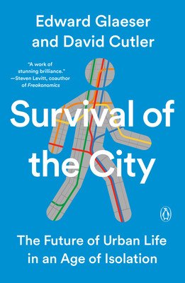 Survival of the City: The Future of Urban Life in an Age of Isolation (Glaeser Edward)(Paperback)