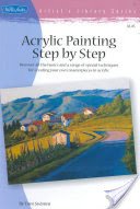 Acrylic Painting Step by Step: Discover All the Basics and a Range of Special Techniques for Creating Your Own Masterpieces in Acrylic (Swimm Tom)(Paperback)
