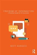 Freedom of Information: A Practical Guide for UK Journalists (Burgess Matthew)(Paperback)