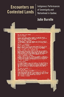Encounters on Contested Lands: Indigenous Performances of Sovereignty and Nationhood in Qubec (Burelle Julie)(Paperback)