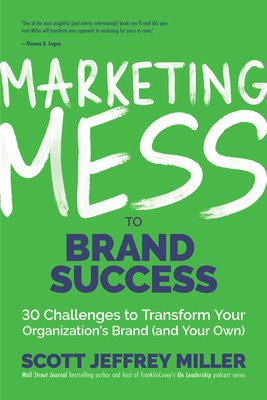 Marketing Mess to Brand Success: 30 Challenges to Transform Your Organization's Brand (and Your Own) (Brand Marketing) (Miller Scott Jeffrey)(Pevná vazba)