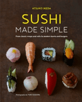 Sushi Made Simple: From Classic Wraps and Rolls to Modern Bowls and Burgers (Ikeda Atsuko)(Pevná vazba)