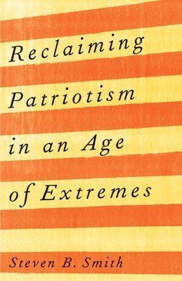 Reclaiming Patriotism in an Age of Extremes (Smith Steven B.)(Pevná vazba)