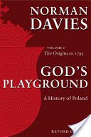 God's Playground A History of Poland - Volume 1: The Origins to 1795 (Davies Norman (Professor Emeritus of the University of London and Supernumerary Fellow of Wolfson College Oxford))(Paperback / softback)