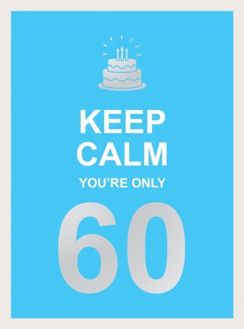 Keep Calm You're Only 60: Wise Words for a Big Birthday (Summersdale)(Pevná vazba)