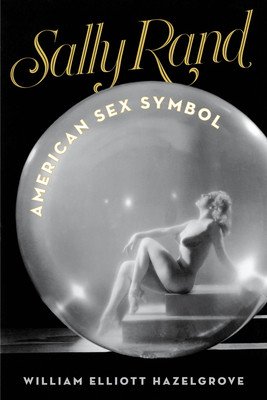 Sally Rand: American Sex Symbol (Hazelgrove William Elliott)(Pevná vazba)