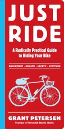 Just Ride: A Radically Practical Guide to Riding Your Bike (Petersen Grant)(Paperback)