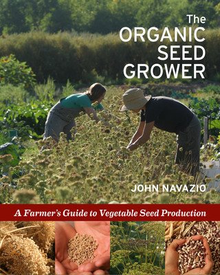 The Organic Seed Grower: A Farmer's Guide to Vegetable Seed Production (Navazio John)(Paperback)