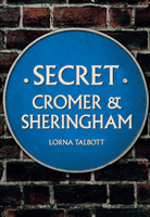 Secret Cromer and Sheringham (Talbott Lorna)(Paperback)