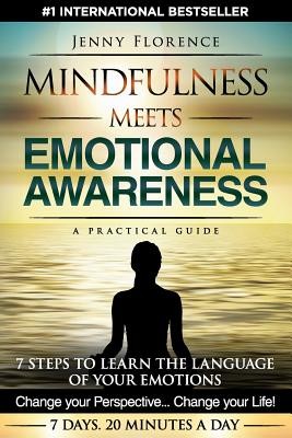 Mindfulness Meets Emotional Awareness: 7 Steps to learn the Language of your Emotions. Change your Perspective. Change your Life (Florence Jenny)(Paperback)