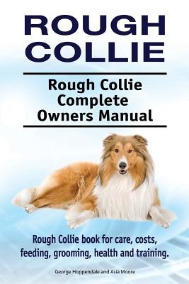 Rough Collie. Rough Collie Complete Owners Manual. Rough Collie book for care, costs, feeding, grooming, health and training. (Moore Asia)(Paperback)
