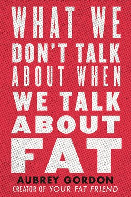 What We Don't Talk about When We Talk about Fat (Gordon Aubrey)(Paperback)
