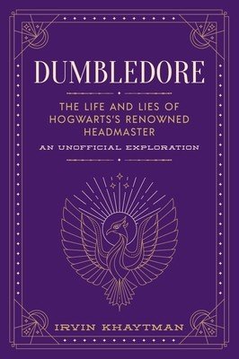 Dumbledore: The Life and Lies of Hogwarts's Renowned Headmaster: An Unofficial Exploration (Khaytman Irvin)(Pevná vazba)