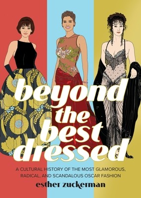 Beyond the Best Dressed: A Cultural History of the Most Glamorous, Radical, and Scandalous Oscar Fashion (Zuckerman Esther)(Pevná vazba)