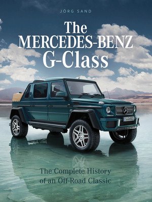 The Mercedes-Benz G-Class: The Complete History of an Off-Road Classic (Sand Jrg)(Pevná vazba)