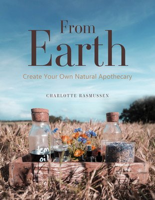 From Earth: Create Your Own Natural Apothecary (Rasmussen Charlotte)(Pevná vazba)