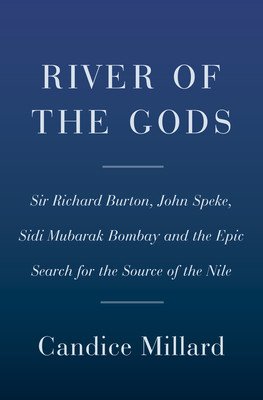 River of the Gods: Genius, Courage, and Betrayal in the Search for the Source of the Nile (Millard Candice)(Pevná vazba)